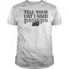 Tell Your Cat I Said Pspsps Cute T-Shirt