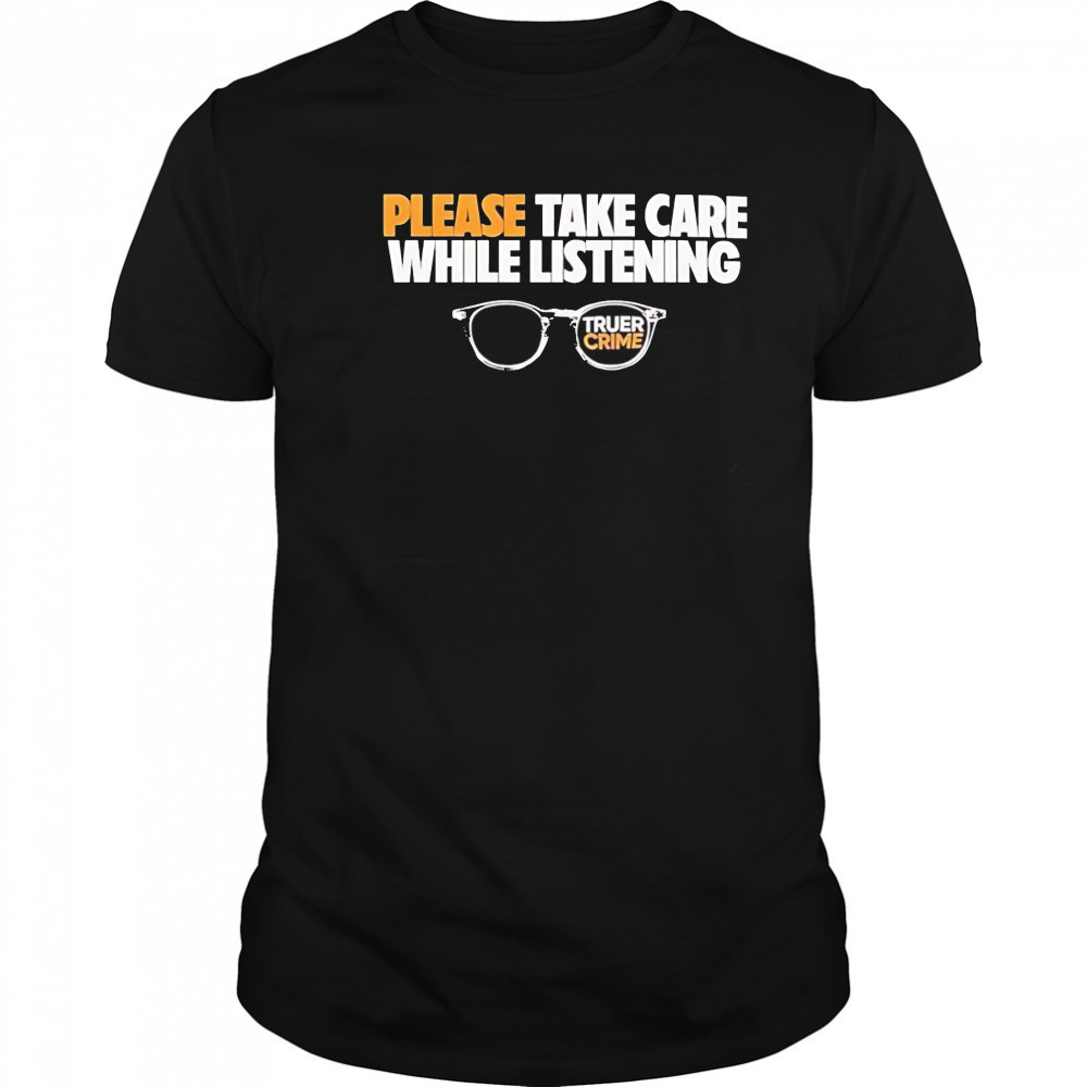 Tenderfoot Tv True Crime please take care while listening glasses shirt