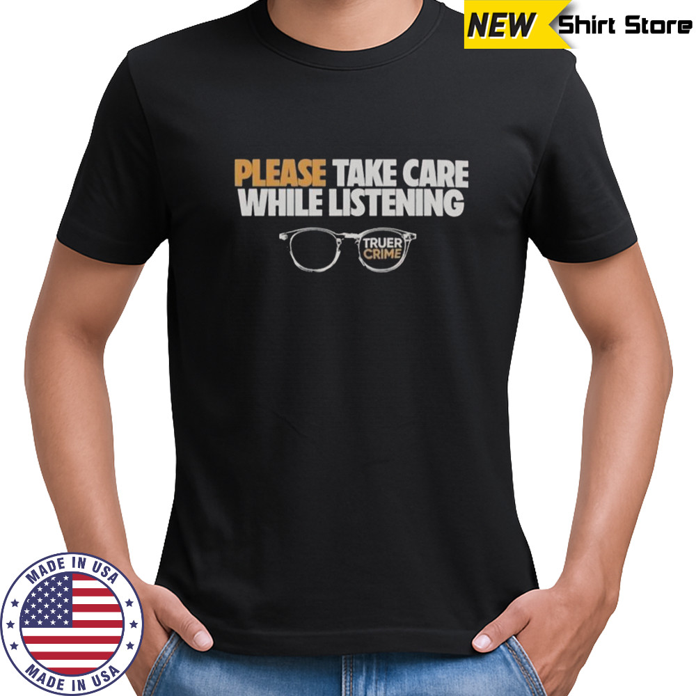 Tenderfoot TV Truer Crime Please Take Care While Listening Glasses T-Shirt