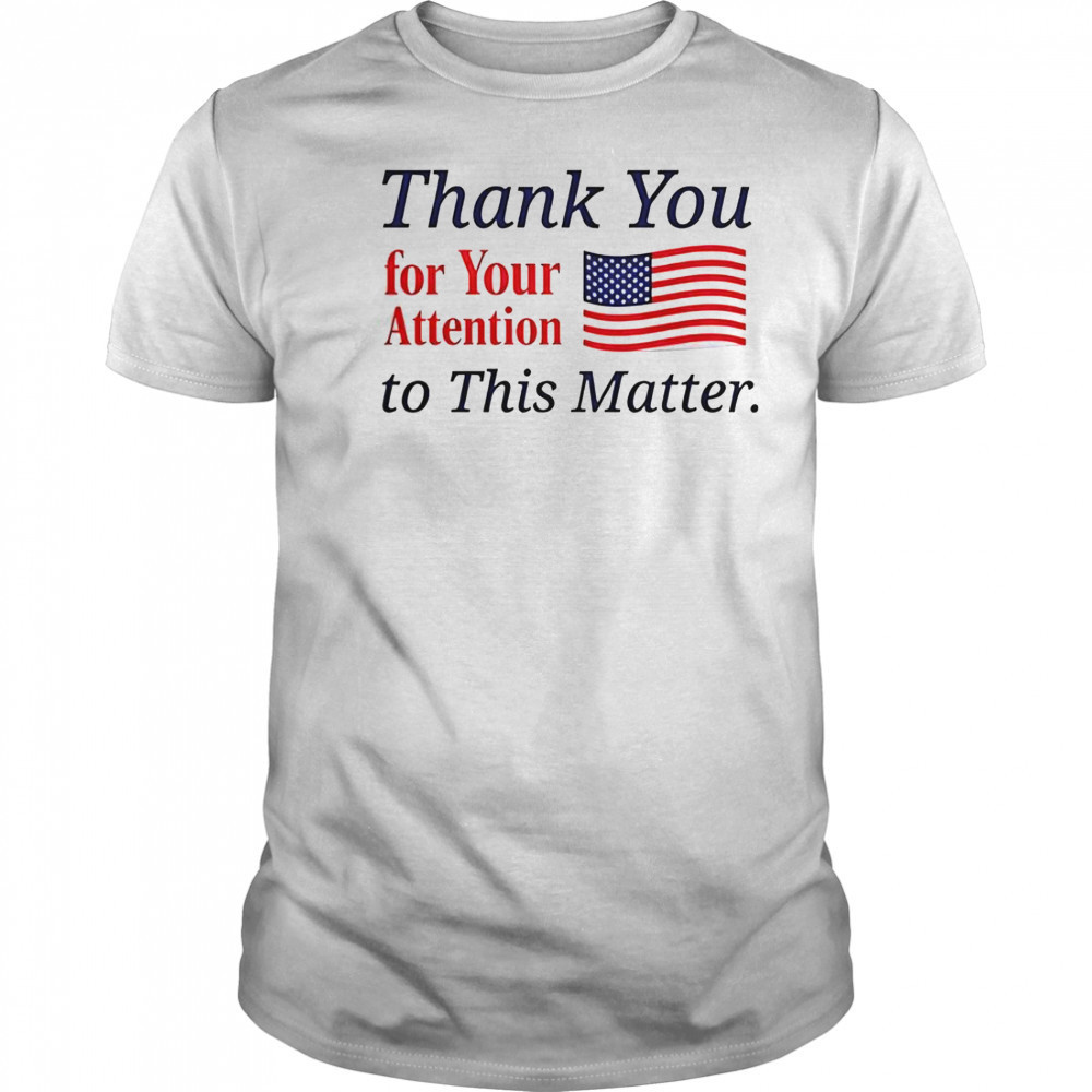 Thank You For Your Attention To This Matter Flag T-Shirt