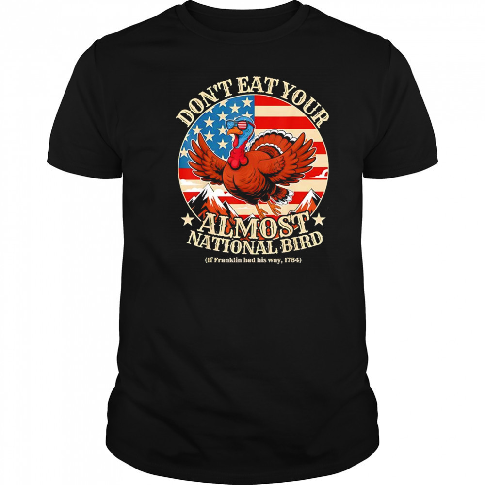 Thanksgiving don’t eat your almost national bird shirt