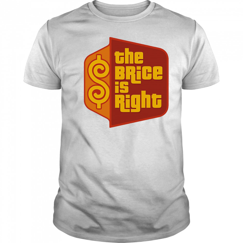 The Brice is right shirt