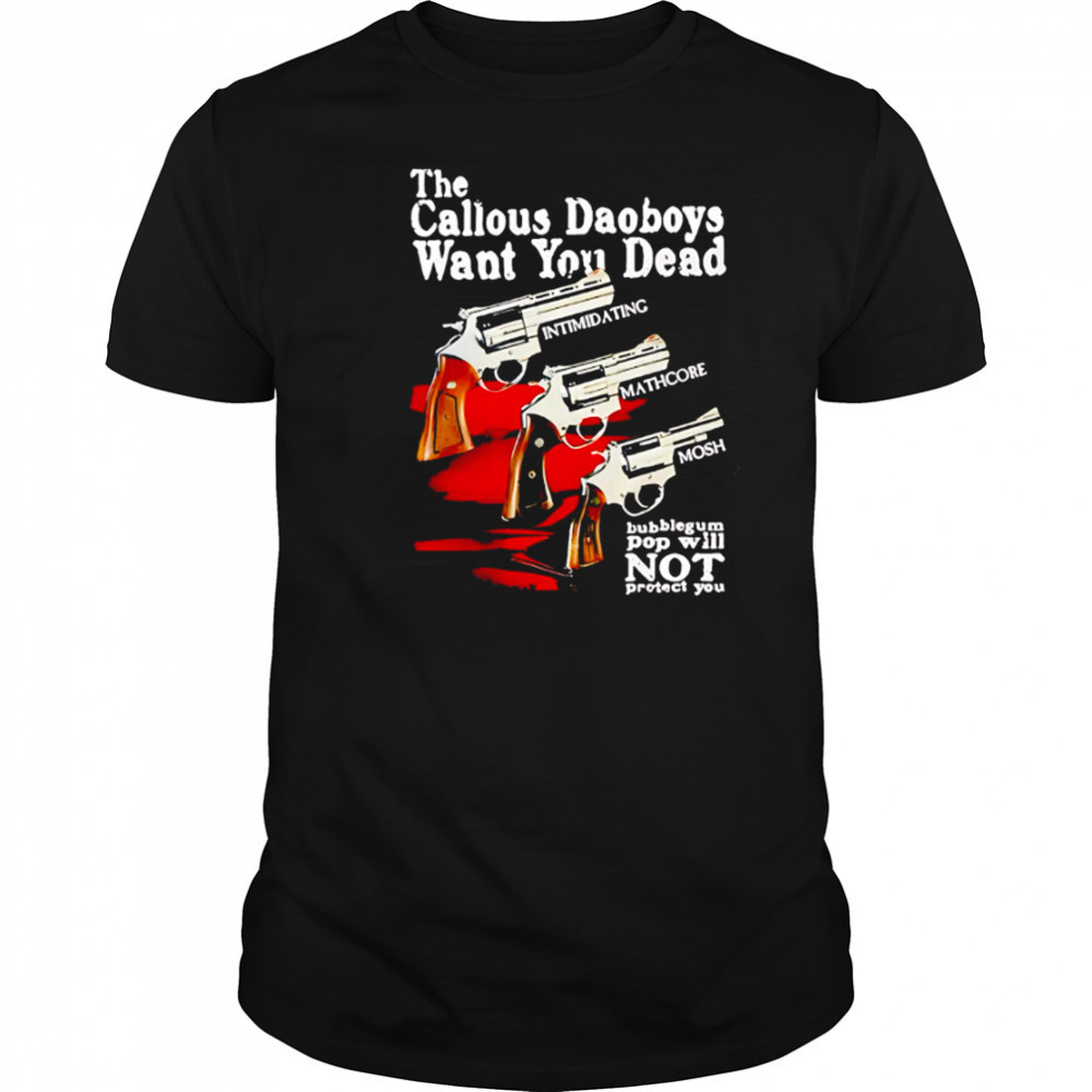 The Callous Daoboys Want You Dead guns shirt