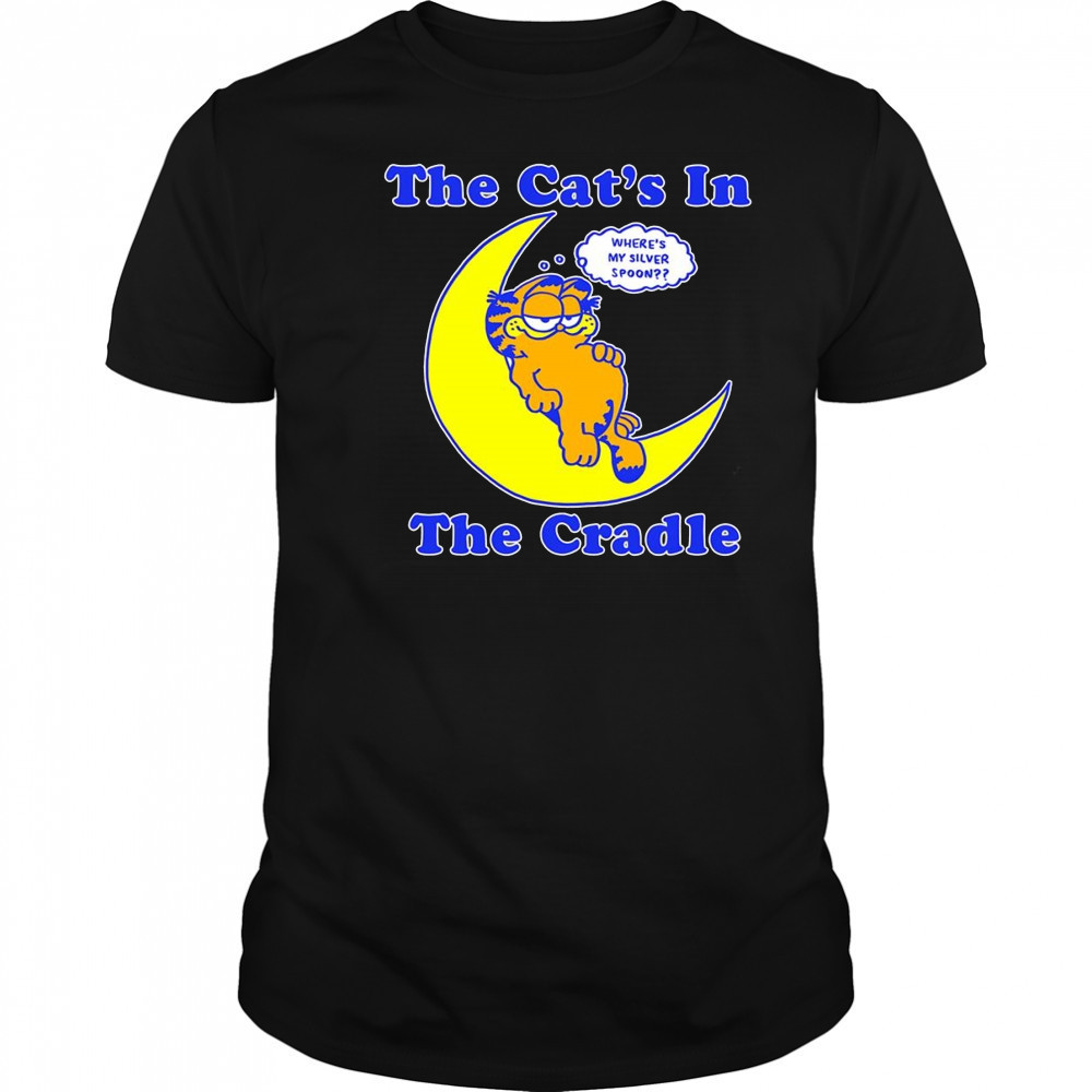 The cat’s in the cradle where’s my silver spoon shirt