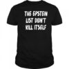 The Epstein List Didnt Kill Itself Shirt