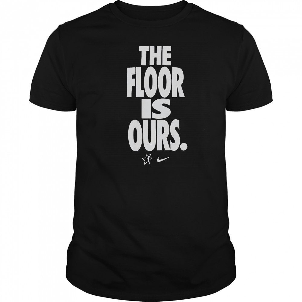 The Floor Is Our WNBA Nike T-Shirt