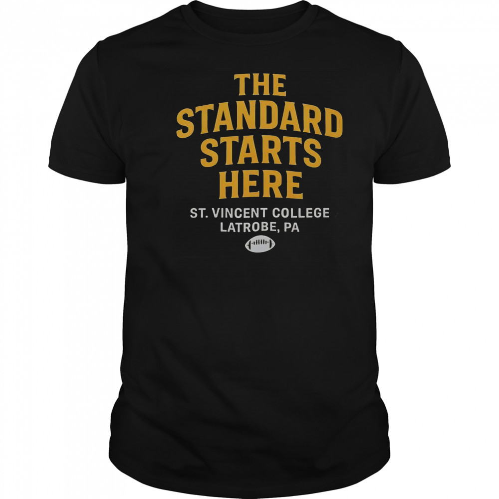 The Standard Starts Here St Vincent College Latrobe PA T-Shirt