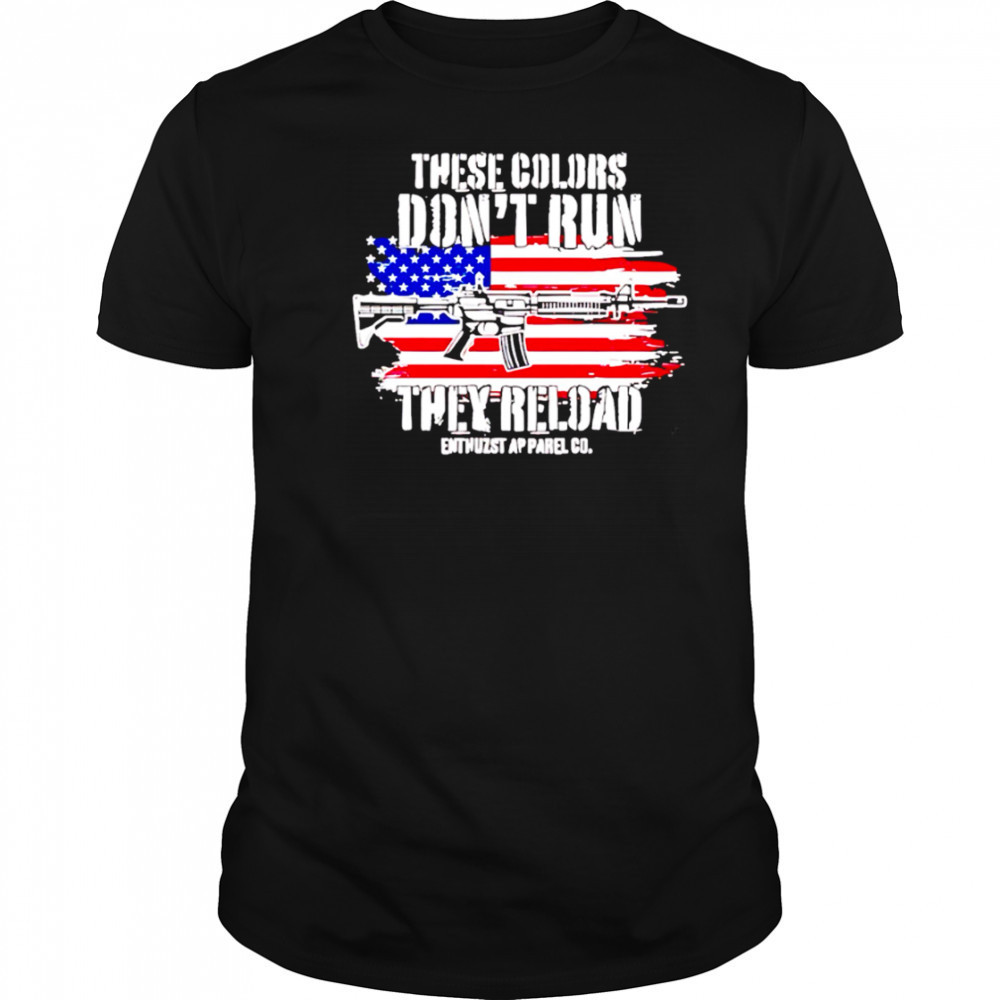 These Colors Don’t Run They Reload American Flag shirt