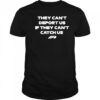 They can’t deport us if they can’t catch us shirt