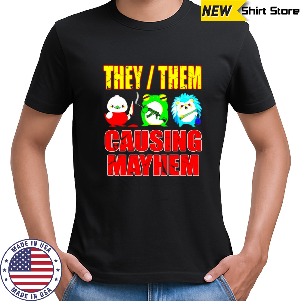 They them causing mayhem shirt