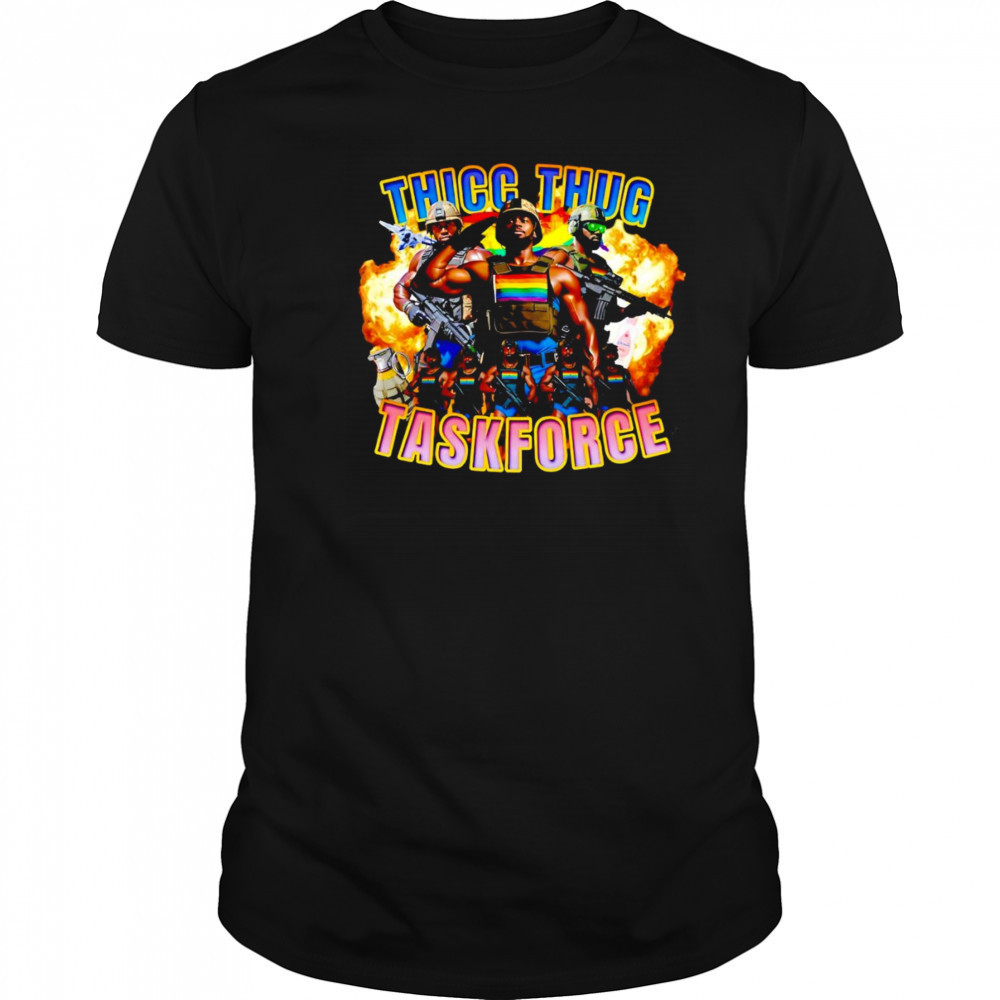 Thicc thug taskforce shirt
