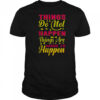 Things Do Not Happen Things Are Made To Happen T-Shirt