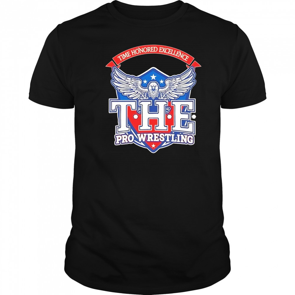 Time honored excellence the Pro Wrestling shirt