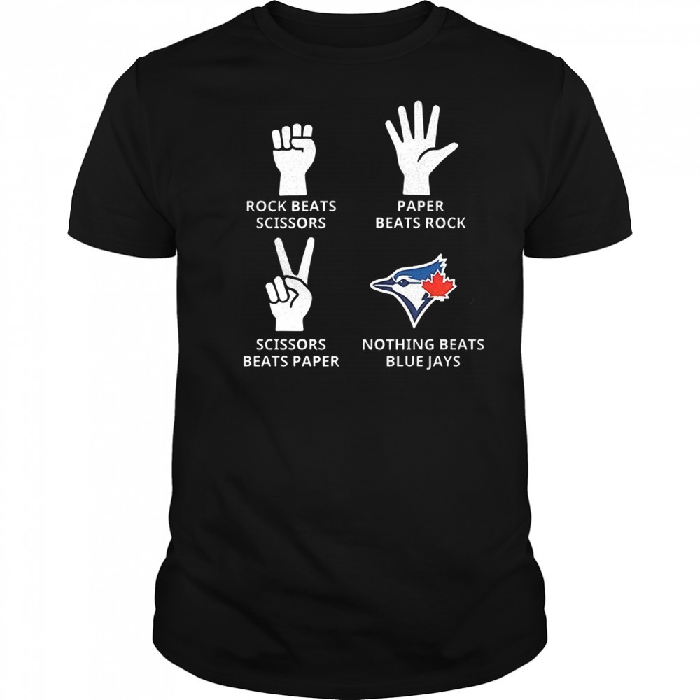 Toronto Blue Jays rock beats scissors paper beats rock scissors beats paper nothing beats Jays shirt