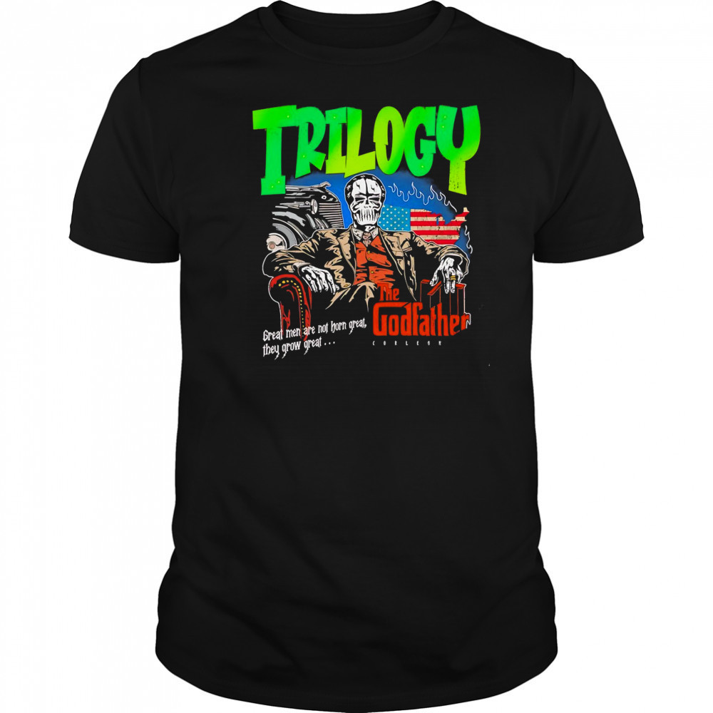 Trilogy the Godfather great men are not horn great they grow great shirt