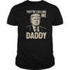 Trump They’re Calling Me Daddy T-Shirt