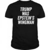 Trump was Epstein’s Wingman shirt