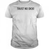 Trust no dick shirt