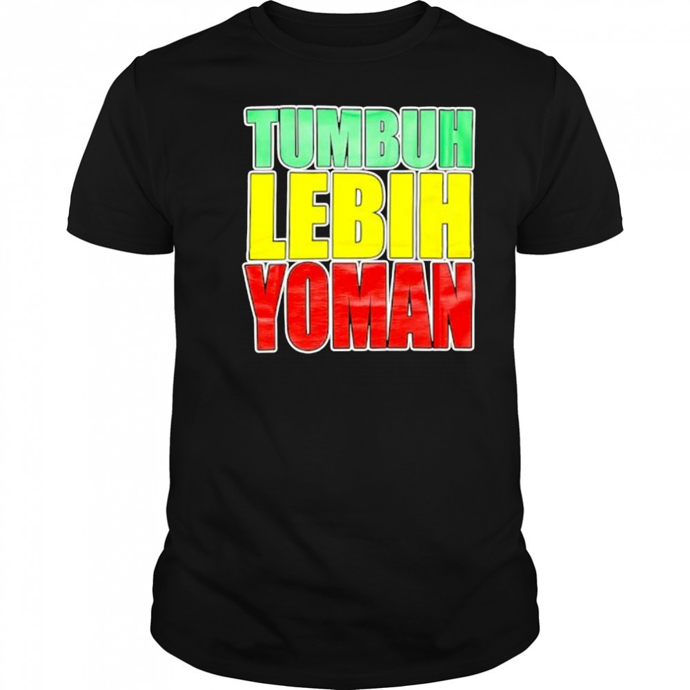 Tumbuh Lebih Yoman shirt