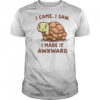 Turtle I Came I Saw I Made It Awkward T-Shirt