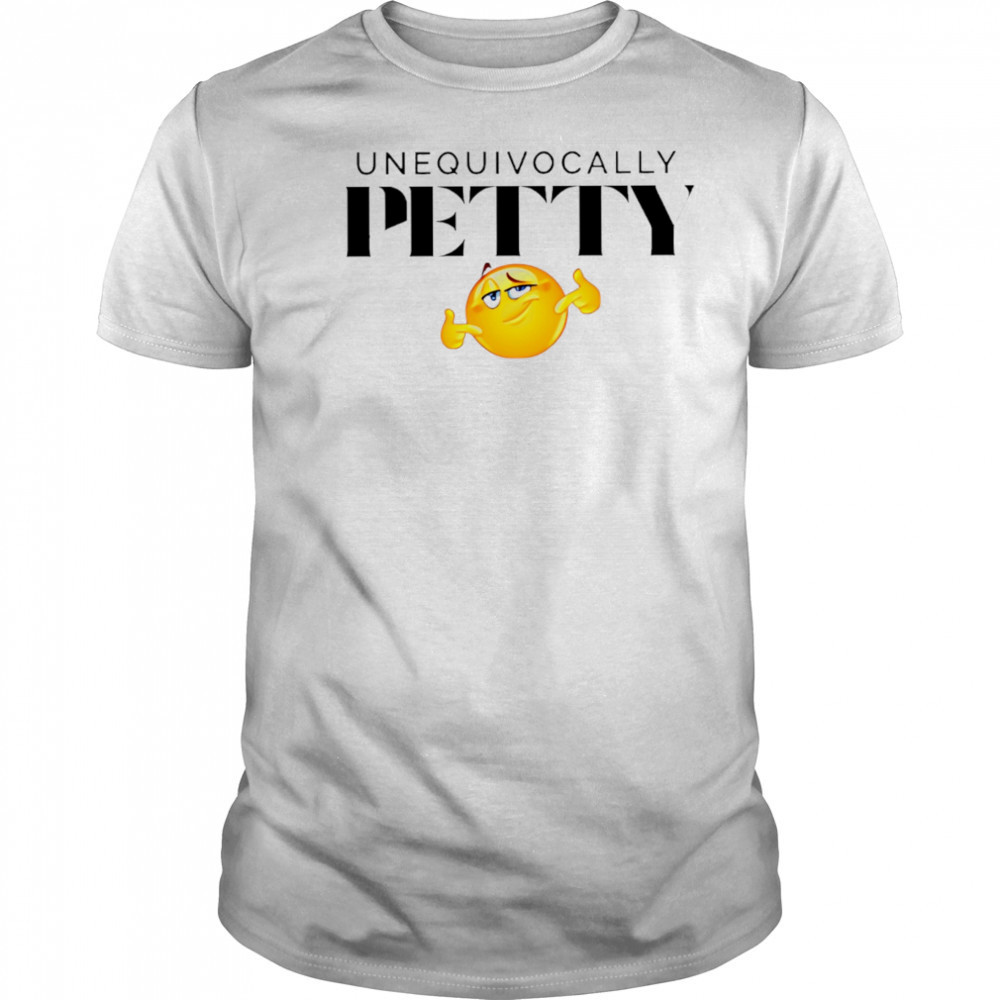 Unequivocally Petty cute smiling eyes shirt