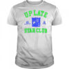 Up Late Star Club You Need The Darkness To See The Star T-Shirt