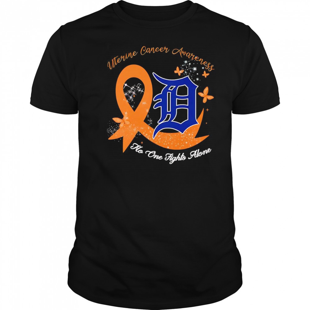 Uterine Cancer Awareness no one fights alone Detroit Tigers shirt