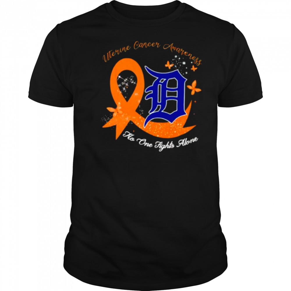 Uterine Cancer Awareness no one fights alone Detroit Tigers shirt