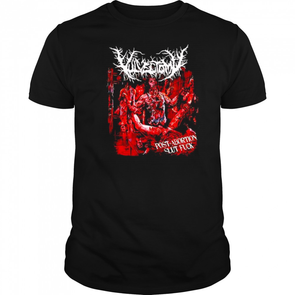 Vulvectomy post abortion slut fuck shirt