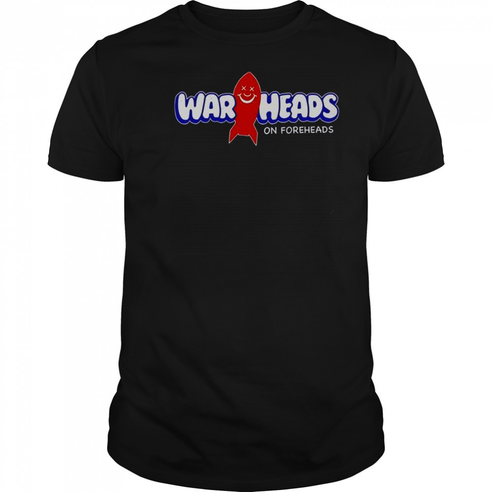 Warheads On Foreheads T-Shirt