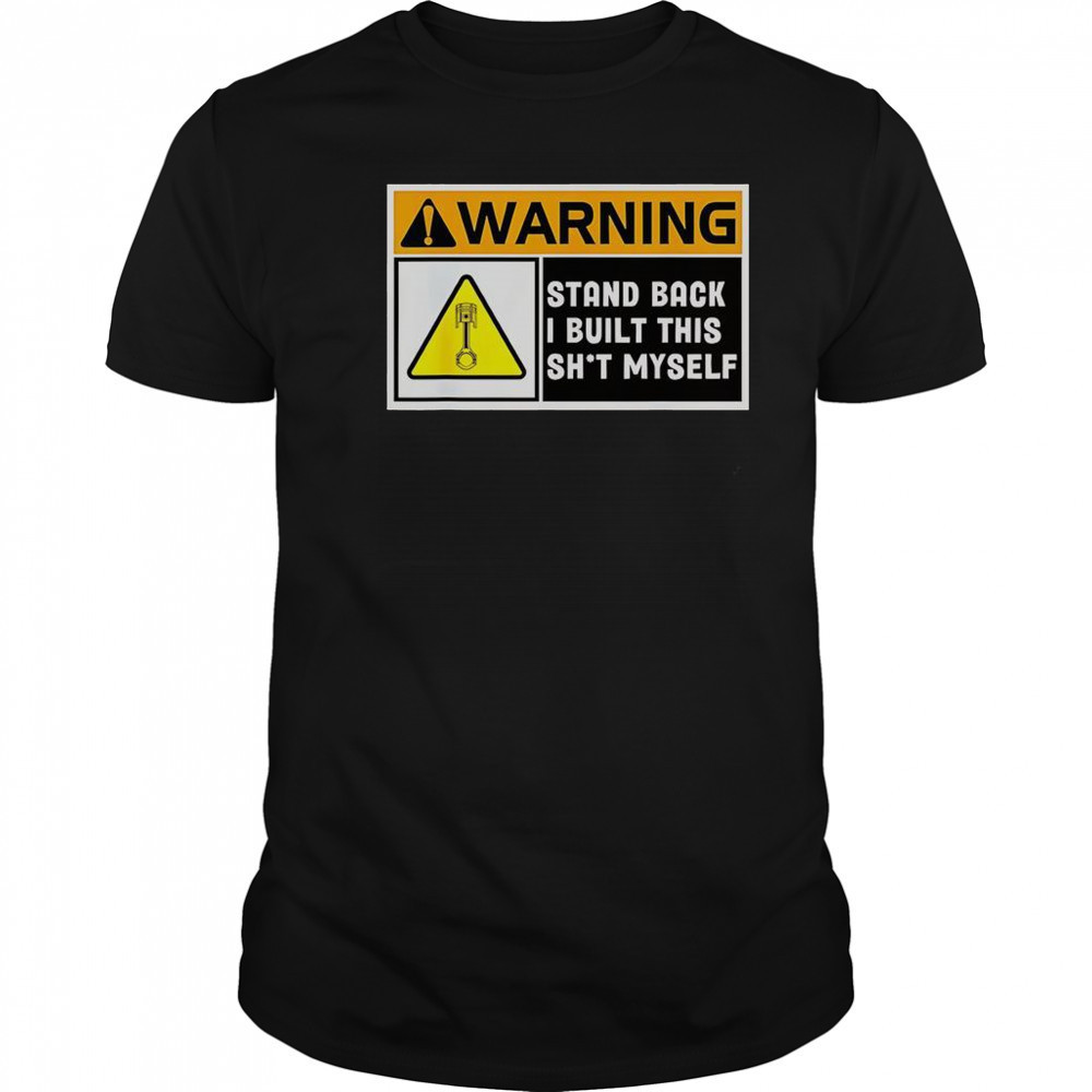 Warning Stand Back I Built This Shit Myself T-Shirt