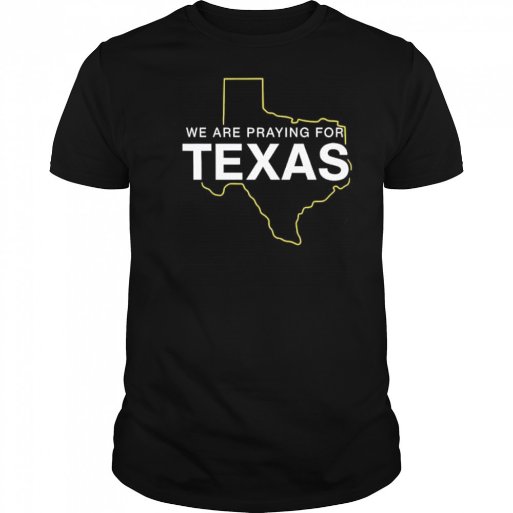 We are praying for Texas shirt