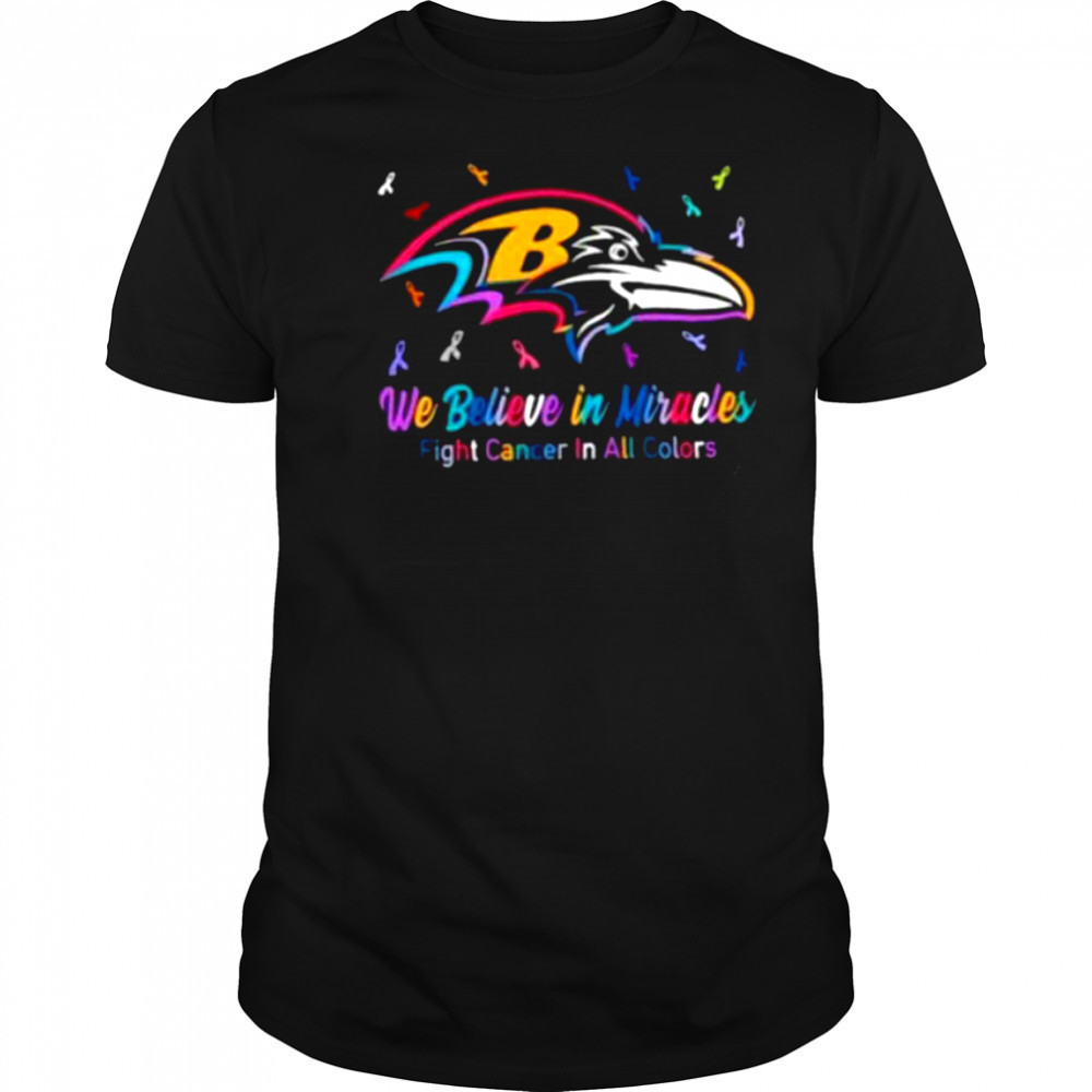 We believe in miracles fight cancer in all colors Baltimore Ravens football shirt