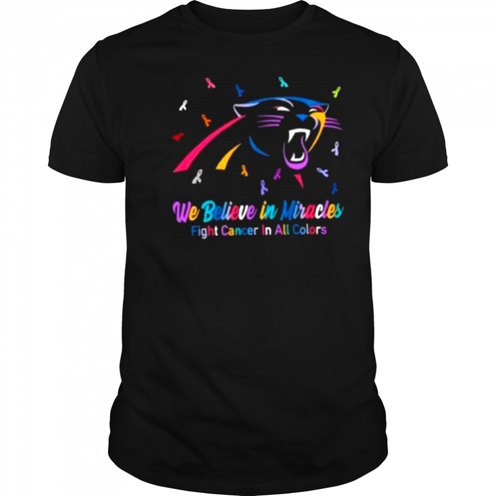 We believe in miracles fight cancer in all colors Carolina Panthers football shirt