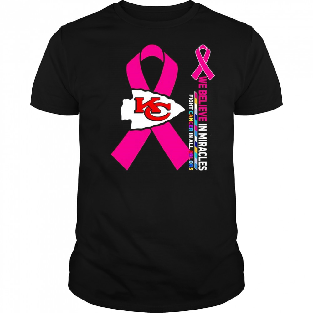 We believe in miracles fight cancer in all colors Kansas City Chiefs shirt