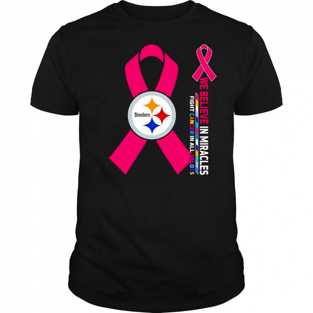 We believe in miracles fight cancer in all colors Pittsburgh Steelers shirt