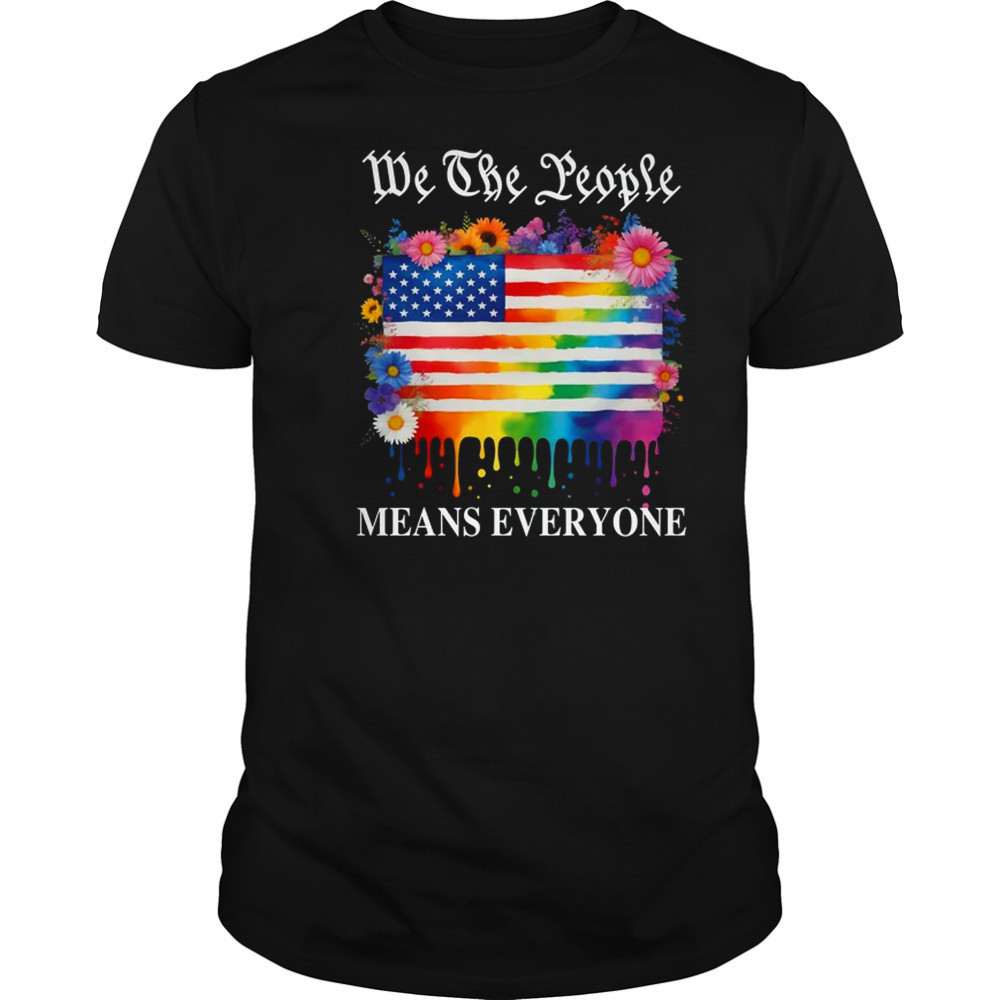 We The People Means Everyone Rainbow LGBT Gay Lesbian Pride shirt