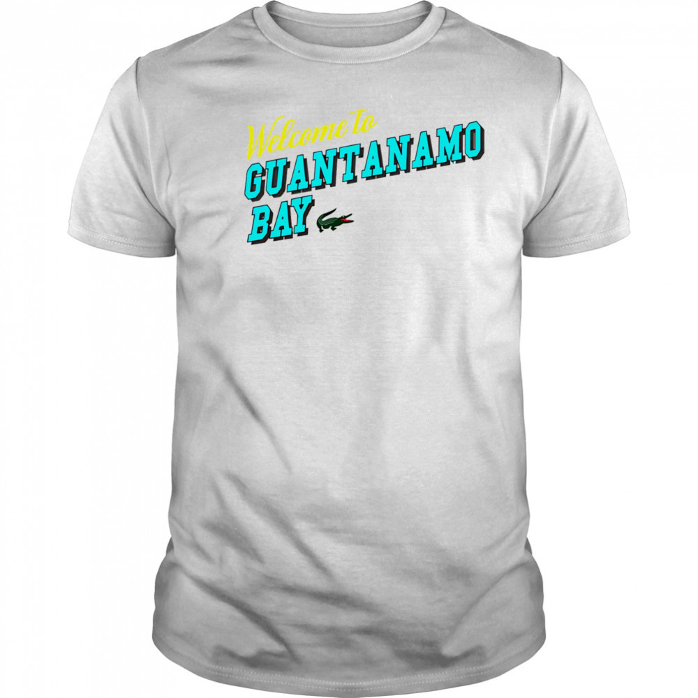 Welcome to Guantanamo Bay shirt