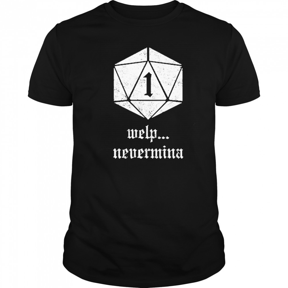 Welp Nevermind Nat 1 T-Shirt