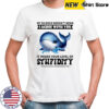 Whale my silence doesn’t mean I agree with you it means your level of stupidity shirt