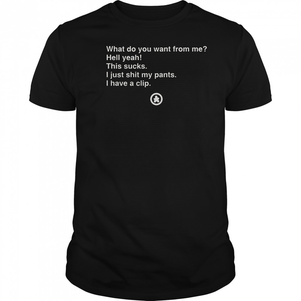 What Do You Want From Me T-Shirt