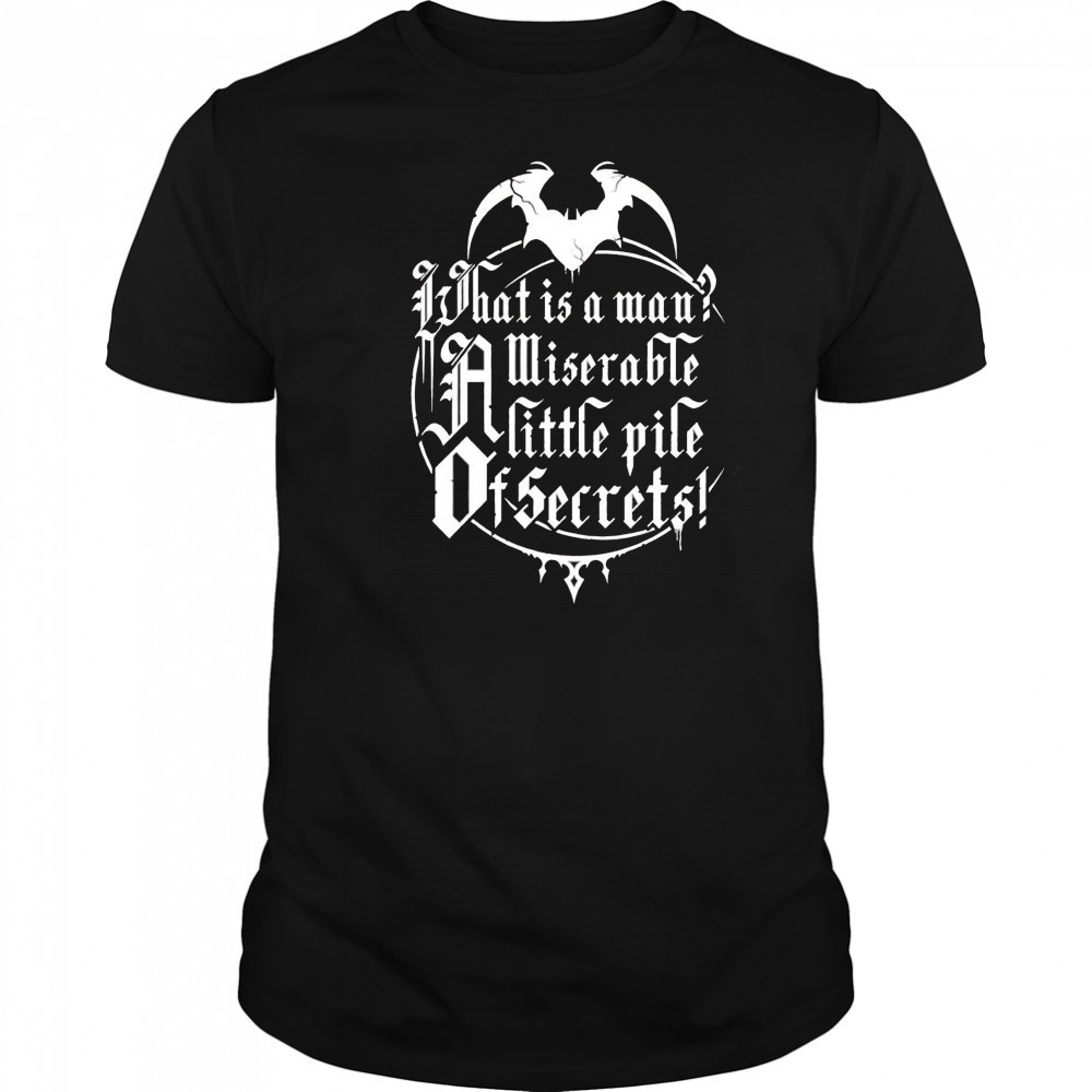 What is a man a miserable pile of secrets shirt