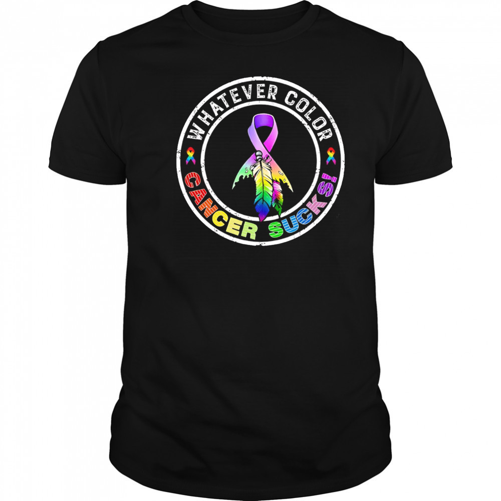 Whatever Color Cancer Sucks Cancer Awareness shirt