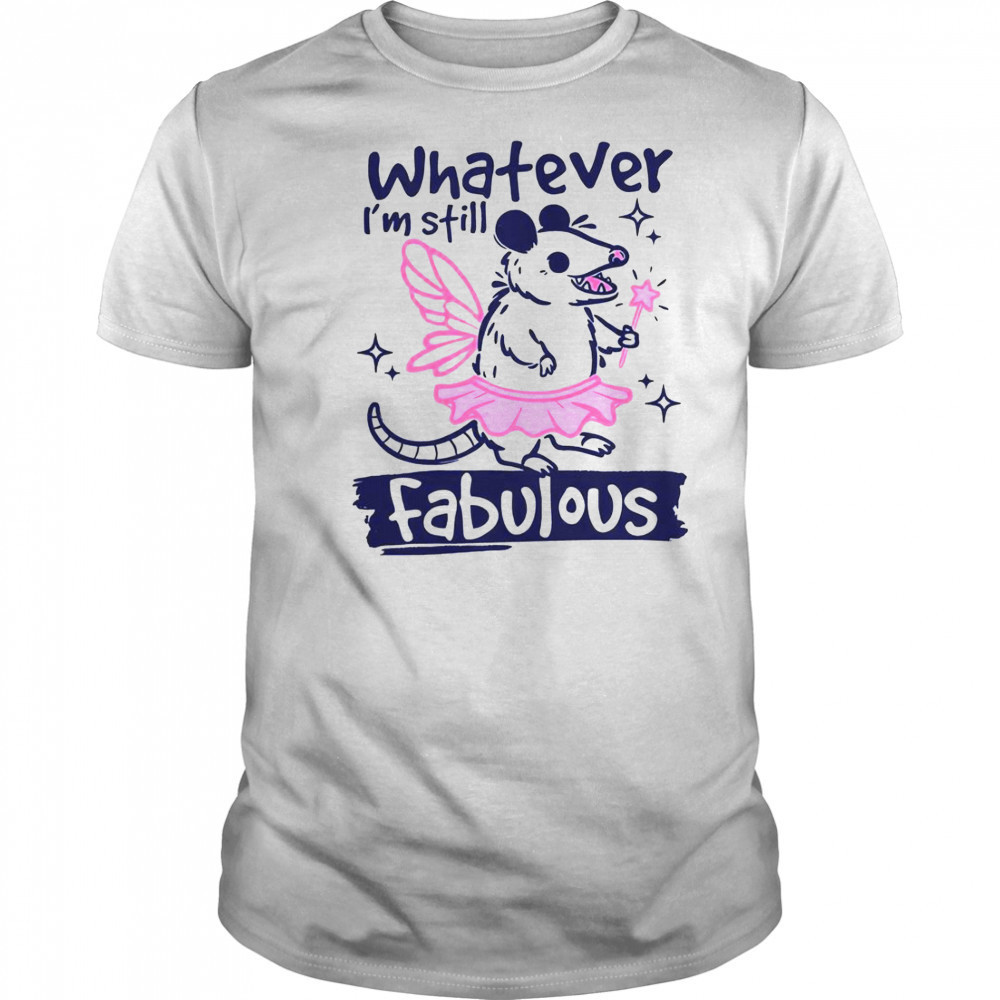 Whatever I’m Still Fabulous Opossum T-Shirt