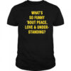 Whats So Funny Bout Peace Love And Under Standing Shirt