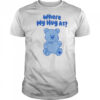 Where my hug at shirt
