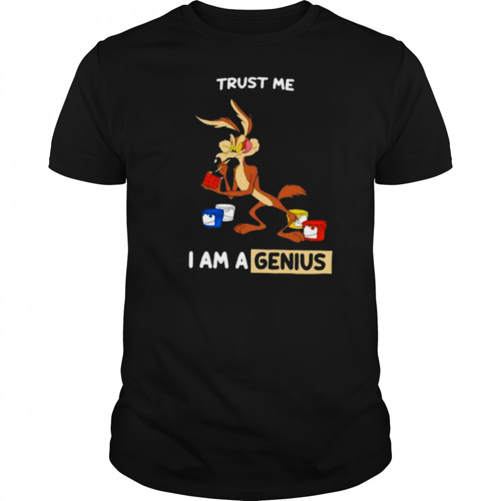 Wile E Coyote trust me I am a genius shirt