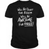 Will Be Quiet For 100 Will Be Awesome For Free letter shirt
