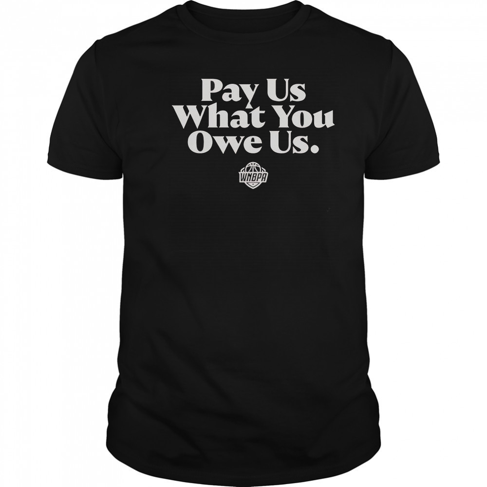 WNBPA Pay Us What You Owe Us T-Shirt