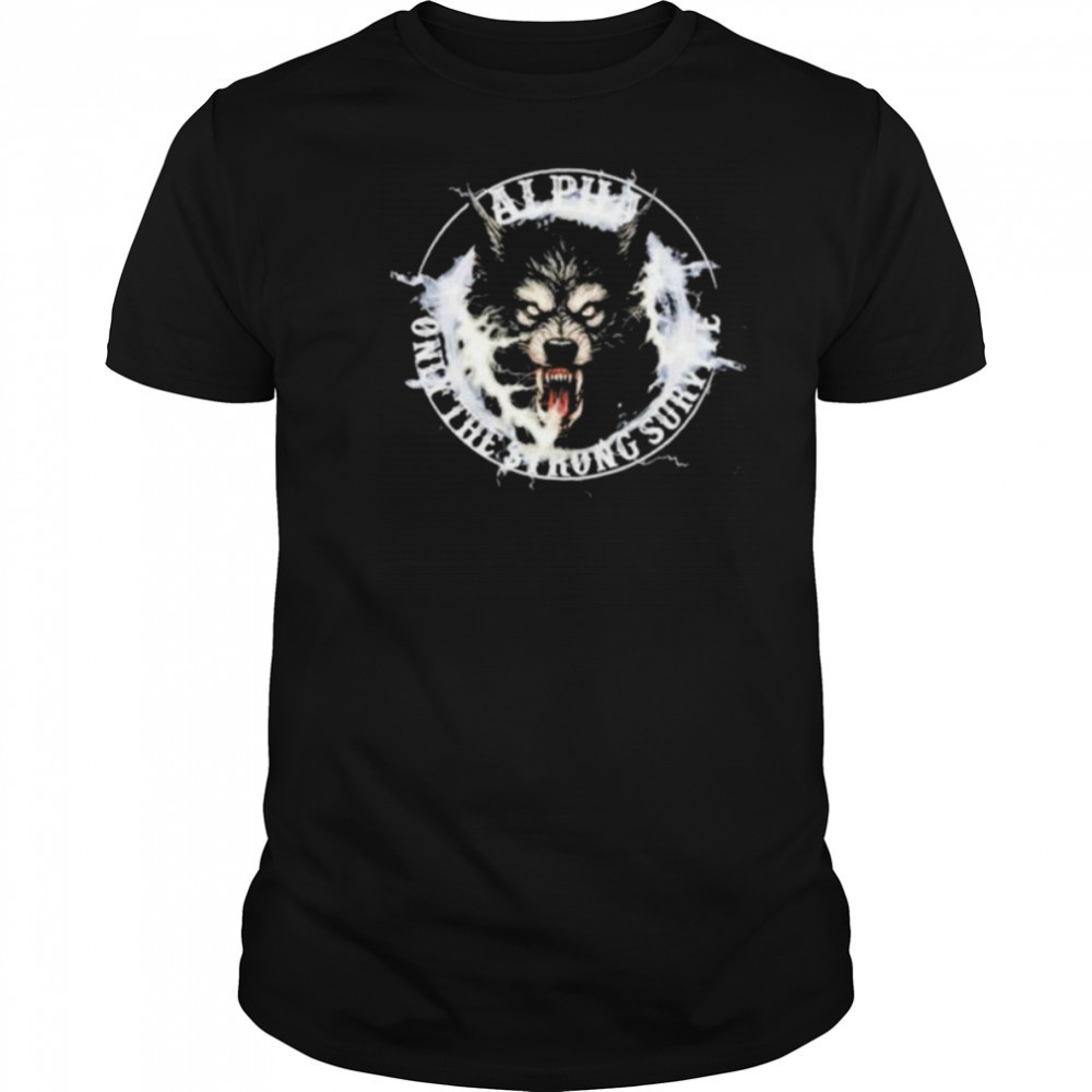 Wolf Alpha Only The Strong Survive shirt